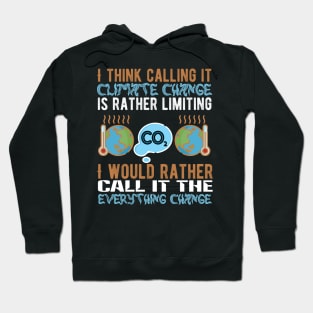 Call It Everything Change - Climate Protest Nature Activist Quote Hoodie